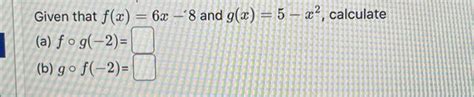 Solved Given That Fx 6x 8 And Gx 5x² Calculate A