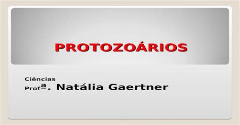 Ppt ProtozoÁrios Ciências Prof ª Natália Gaertner CaracterÍsticas Gerais São Seres