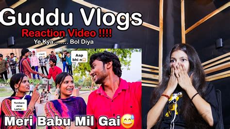 Guddu Vlogs Ki Babu Mil Gai Wo Bhi Gussa Guddu Vlogs Reaction