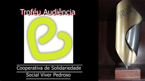 Troféu Audiência Cooperativa De Solidariedade Social Viver Pedroso