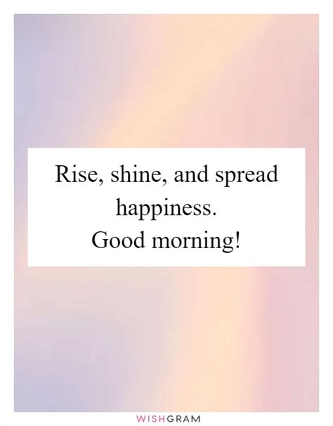 Rise Shine And Spread Happiness Good Morning Messages Wishes And Greetings Wishgram