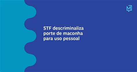 Stf Descriminaliza Porte De Maconha Para Uso Pessoal Meio