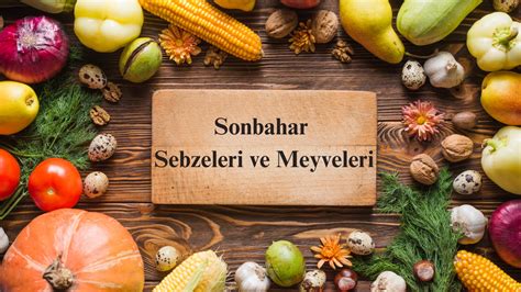 Sonbahar Meyveleri ve Sebzeleri Nelerdir Sonbaharda Neler Tüketilmelidir