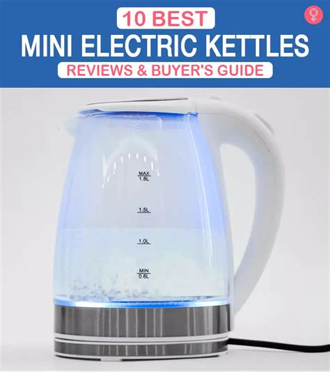 10 Best Mini Electric Kettles Of 2024 Reviews And Buyers Guide