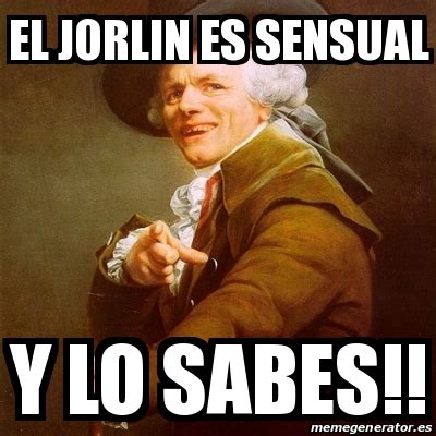 Meme Joseph Ducreux El Jorlin Es Sensual Y Lo Sabes