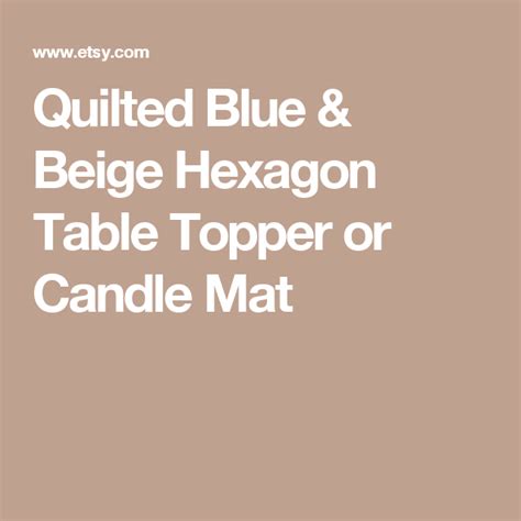 Quilted Blue Beige Hexagon Table Topper Or Candle Mat Etsy Table