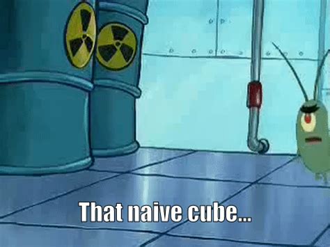 Plankton Says That Naive Cube While I Play Unfitting Music On Make A