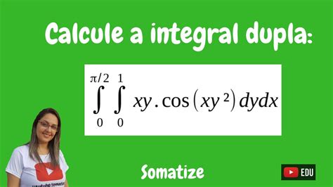 Integral dupla xycos xy² dydx variando de 0 à pi 2 e de 0 à 1