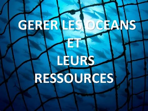 Gerer Les Oceans Et Leurs Ressources Etude De