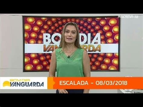 TV Vanguarda Escalada Do Bom Dia Vanguarda 08 03 2018 YouTube