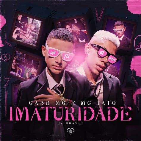 Imaturidade música de Gabb MC Mc Tato Dj Chaves Love Funk Spotify