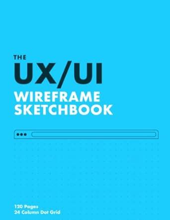 The Ux Ui Wireframe Sketchbook Blue Glossy Cover Column Dot Grid