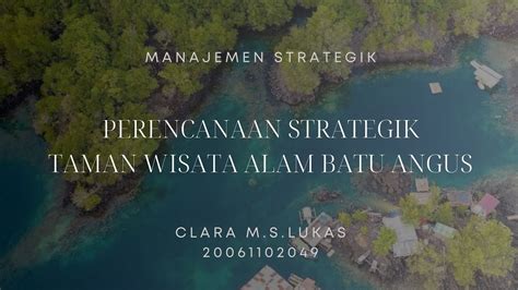 Manajemen Strategik Perencanaan Strategik Taman Wisata Alam Batu Angus