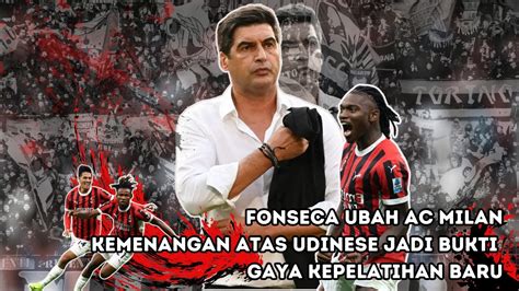 Fonseca Ubah Ac Milan Kemenangan Atas Udinese Jadi Bukti Gaya