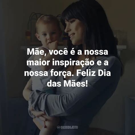 Mãe você é a nossa maior inspiração e a nossa força Feliz Dia das