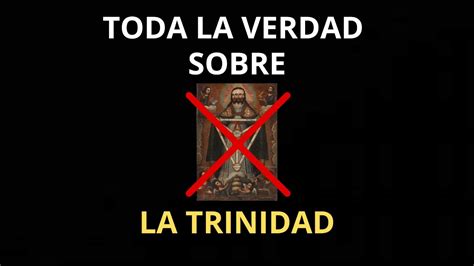 TODA LA VERDAD SOBRE LA FALSA DOCTRINA DE LA TRINIDAD YouTube