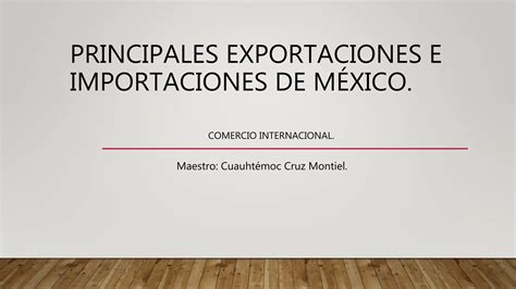 Principales Exportaciones E Importaciones De México Ppt