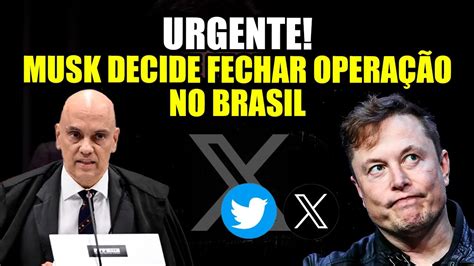 Urgente Elon Musk Decide Encerrar Opera O Do X Twitter No Brasil