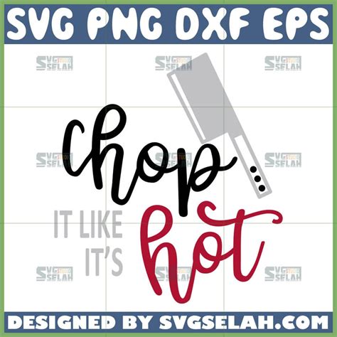 Chop It Like It S Hot Svg SVG Selah