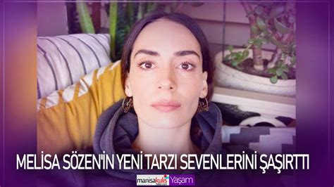 Melisa Sözen in yeni tarzı sevenlerini şaşırttı Manisa Kulis Haber