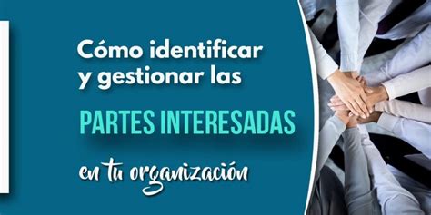 Cómo identificar y gestionar las partes interesadas en tu organización