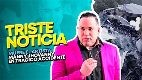 Muere El Artista Manny Jhovanny En Tr Gico Accidente Youtube