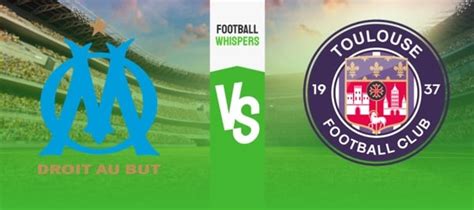 Pronostic Olympique De Marseille Toulouse Analyse Conseils Et