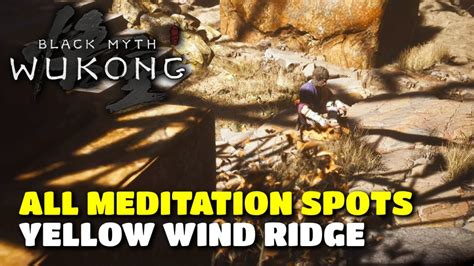 Black Myth Wukong All Yellow Wind Ridge Meditation Spots Locations