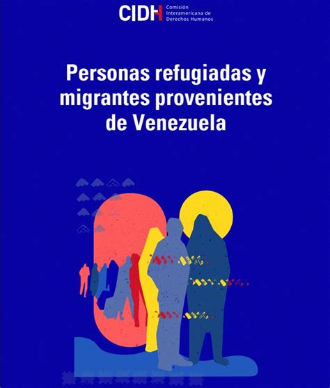 Cidh Presenta Informe Personas Migrantes Y Refugiadas Provenientes De