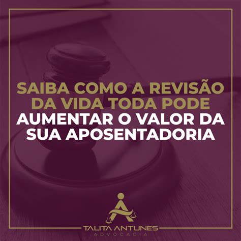 Saiba Como A Revis O Da Vida Toda Pode Aumentar O Valor Da Sua