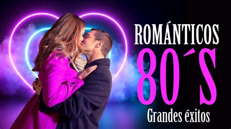 Románticos 80s los éxitos más románticos en español YouTube Music