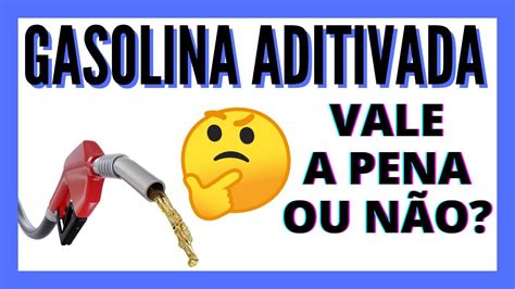 Vale A PENA Usar GASOLINA ADITIVADA E ETANOL ADITIVADO E Os ADITIVOS