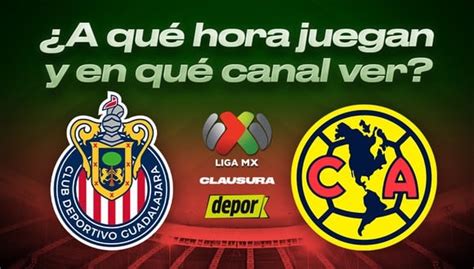 ¿a Qué Hora Juegan Chivas Vs América Dónde Ver Clásico Nacional Por