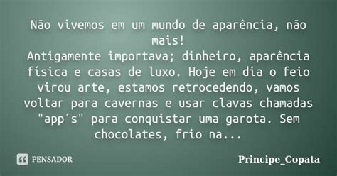 Não Vivemos Em Um Mundo De Aparência Principe Copata Pensador