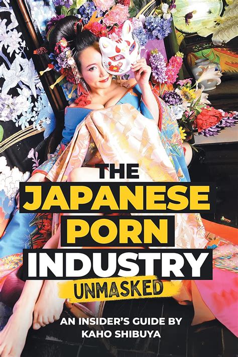 Amazon The Japanese Porn Industry Unmasked An Insiders Guide By Kaho Shibuya Ebook