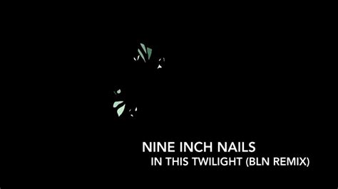 Nine Inch Nails In This Twilight Bln Remix Youtube