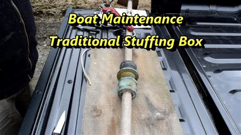 Boat Maintenance Traditional Stuffing Boxshaft Seal Youtube