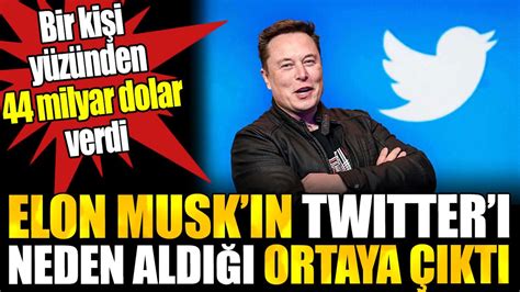 Elon Musk N Twitteri Neden Sat N Ald Ortaya Kt Bir Ki I