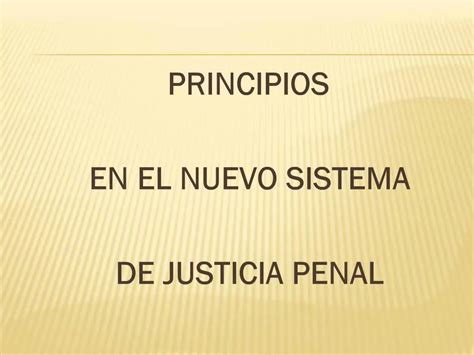 Ppt Principios En El Nuevo Sistema De Justicia Penal Powerpoint