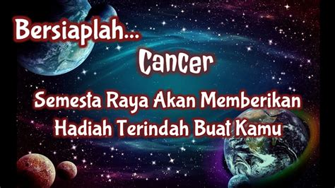 Cancerbersiaplah Semesta Raya Akan Memberikan Hadiah Terindah Buat