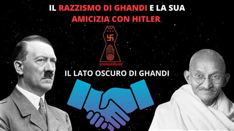 Il Razzismo Di Ghandi E La Sua Amicizia Con Hitler Youtube