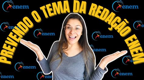 COMO PREVER O PRÓXIMO TEMA DE REDAÇÃO DO ENEM 5 COISAS QUE TODOS OS