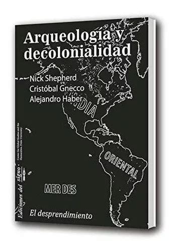 Arqueologia Y Descolonialidad Shepherd Nick MercadoLibre