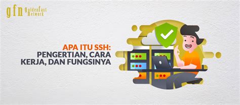 Apa Itu Ssh Pengertian Cara Kerja Dan Fungsinya Gfn Blog