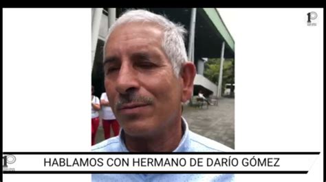 En Video Hablamos Con Hermano De Darío Gómez