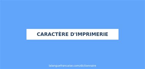 D Finition De Caract Re D Imprimerie Dictionnaire Fran Ais