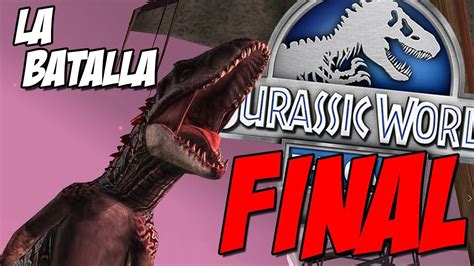 La Ultima Batalla De Dinosaurios De Jurassic World El Juego Youtube