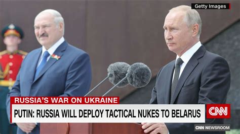 Putin Russia Will Deploy Tactical Nukes To Belarus Cnn