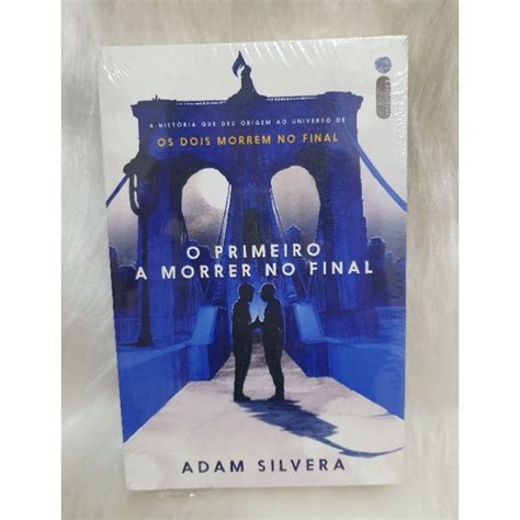 O Primeiro A Morrer No Final Adam Silvera Shopee Brasil