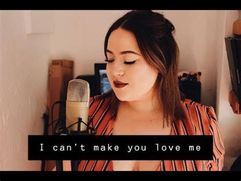 I Can T Make You Love Me Cover YouTube